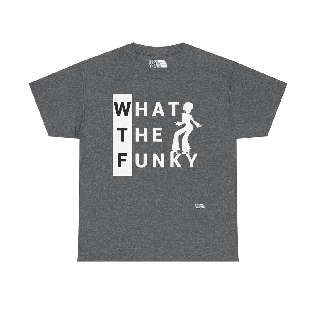 A Funky WTF Unisex Tee - What The Funky... - T-Shirt