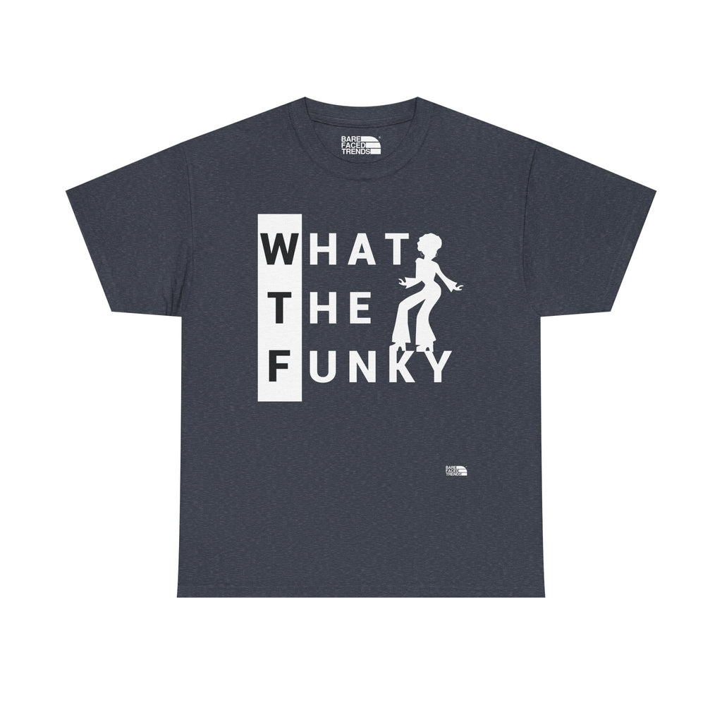 A Funky WTF Unisex Tee - What The Funky... - T-Shirt